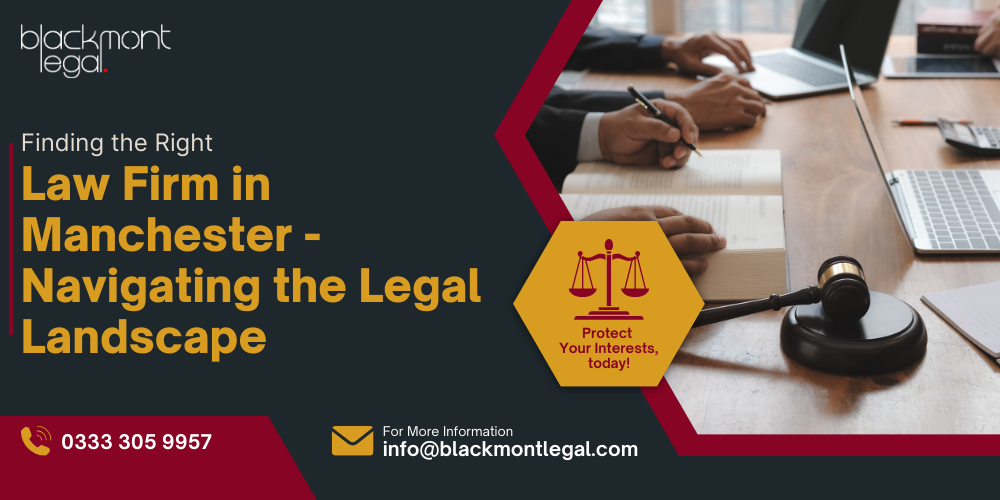 Finding the Right Law Firm in Manchester – Navigating the Legal Landscape